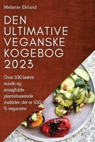 Den ultimative veganske kogebog 2023: Over 100 lækre sunde og smagfulde plantebaserede måltider, der er 100 % veganske 1837524556 Book Cover