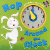 Hop Around the Clock: Tell the Time (Learn and Play Board Books) 1849583099 Book Cover