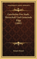 Geschichte Der Stadt, Herrschaft Und Gemeinde Elgg (1895) 1168497620 Book Cover