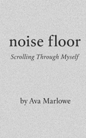 Noise Floor: Scrolling Through Myself B0FCCYNFDY Book Cover