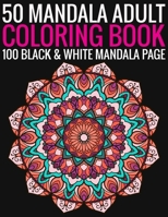 50 Mandala Adult Coloring Book 100 Black & White Mandala Page: (Adult Coloring Book ) 1692940864 Book Cover