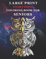 LARGE PRINT EVERYTHING COLORING BOOK FOR SENIORS: Coloring Book for Seniors and Adults with Easy, Difficult and Relaxing Coloring Pages. B089HXV7LN Book Cover