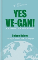 Yes Ve-gan!: A Blueprint for Vegan Living 1856754278 Book Cover