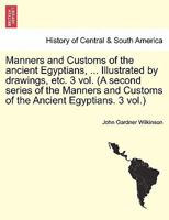 Manners and Customs of the ancient Egyptians, ... Illustrated by drawings, etc. 3 vol. 1240923260 Book Cover