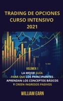 Trading De Opciones Curso Intensivo 2021 vol�men 1: La Mejor Gu�a Para Que Los Principiantes Aprendan Los Conceptos B�sicos y Creen Ingresos Pasivos 1802175318 Book Cover