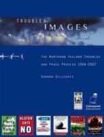 Troubled Images: The Northern Ireland Troubles and Peace Process, 1968-2007 1904242782 Book Cover