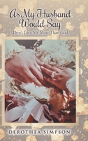 As My Husband Would Say: Don't Love Me More Than God 1098085523 Book Cover