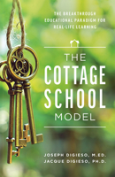 The Cottage School Model: The Breakthrough Educational Paradigm For Real-Life Learning 164225066X Book Cover