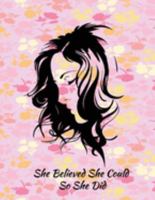 She believed She Could So She Did: Notebook (unlined illustrated Transparent Backgrounds + Wide Lined Ruled Composition Notebook) (8.5 x 11 Large Print) Gift for Women and Girls (Gift for her) 1691487813 Book Cover