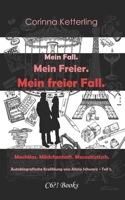 Mein Fall. Mein Freier. Mein freier Fall.: Machtlos. Mädchenhaft. Masochistisch. (Autobiografische Erzählung von Alicia Schwarz. Frauenbiographie) (German Edition) B08GVGCJVF Book Cover