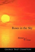 Roses in the Sky: Rhymes and Verses 1425980384 Book Cover