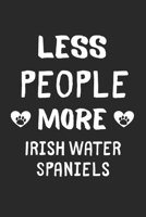 Less People More Irish Water Spaniels: Lined Journal, 120 Pages, 6 x 9, Funny Irish Water Spaniel Gift Idea, Black Matte Finish (Less People More Irish Water Spaniels Journal) 1673443931 Book Cover