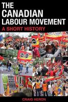 The Canadian Labour Movement: A Short History 1459400569 Book Cover
