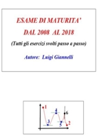ESAME DI MATURITA' DAL 2008 AL 2018 (Tutti gli esercizi svolti passo a passo 0244157391 Book Cover
