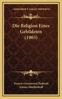 Die Religion Eines Gebildeten (1905) 1120428246 Book Cover