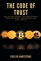The Code of Trust: How Cryptocurrency Challenges Power, Redefines Money, and Asks What We Truly Believe 9371777931 Book Cover