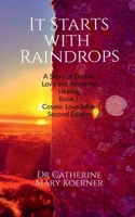 It Starts with Raindrops: A Story of Cosmic Love and Ancestral Healing: Book I Cosmic Love Series| Second Edition. B0GTK4GDRQ Book Cover
