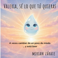 Valéria, sé lo que tú quieras: :un cuento tierno sobre perder el miedo a cambiar y confiar en quienes son. (Spanish Edition) B0GQGBR61N Book Cover