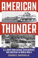 American Thunder: U.S. Army Tank Design, Development, and Doctrine in World War II 0811773817 Book Cover