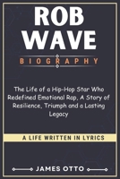 ROD WAVE BIOGRAPHY: The Life of a Hip-Hop Star Who Redefined Emotional Rap, A Story of Resilience, Triumph and a Lasting Legacy B0DRLFL4G6 Book Cover