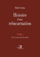Histoire d'une réincarnation - Tome 1: Sur la route des derviches B0GNYVM83X Book Cover