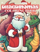 DRAGDINOMAS: A fascinating Christmas coloring book including Santa Claus, dinosaur and dragon B0CNRXDL9S Book Cover