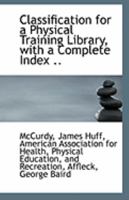 Classification for a Physical Training Library, with a Complete Index .. 0526498609 Book Cover