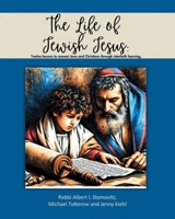 The Life of Jewish Jesus: Twelve lessons to connect Jews and Christians through interfaith learning B0DTRPP9B3 Book Cover