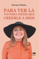 Para ver la victoria tienes que creerle a Dios 612507840X Book Cover