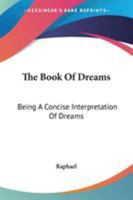 The Book Of Dreams: Being A Concise Interpretation Of Dreams 1162978074 Book Cover