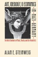 Art, Ideology, and Economics in Nazi Germany: The Reich Chambers of Music, Theater, and the Visual Arts 0807846074 Book Cover