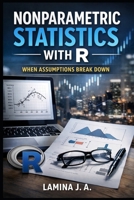 NONPARAMETRIC STATISTICS WITH R: WHEN ASSUMPTIONS BREAK DOWN B0GT53VR6Y Book Cover