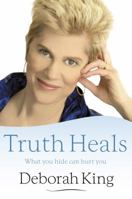 Truth Heals: What You Hide Can Hurt You 1401923011 Book Cover
