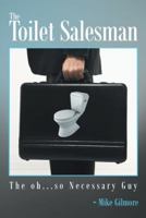 The Toilet Salesman: The Oh . . . So Necessary Guy 1491866950 Book Cover