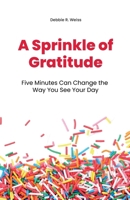 A Sprinkle of Gratitude: Five Minutes Can Change the Way You See Your Day B0FQLTJGS9 Book Cover