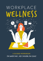 Workplace Wellness: A Guided Workbook for When Your Job is Driving You Crazy (Guided Workbooks) 0785844740 Book Cover