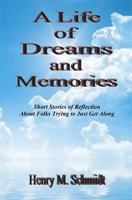 A Life of Dreams and Memories - Short Stories of Reflection about Folks Trying to Just Get Along 160862529X Book Cover