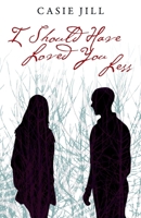 I Should Have Loved You Less 1977227341 Book Cover