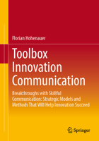 Toolbox Innovation Communication: Breakthroughs with Skillful Communication: Strategic Models and Methods That Will Help Innovation Succeed 3658465417 Book Cover