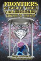 Frontiers of Space, Time, and Thought: Essays and Stories on The Big Questions 1936771373 Book Cover