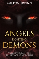 Angels Fighting Demons: Visions Through The Binoculars of Revelation (Angel Fighting Demons Book 1) 1732017905 Book Cover