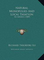 Natural Monopolies And Local Taxation: An Address 1169408710 Book Cover