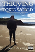 Thriving in a Toxic World: An indispensable guide to navigating the madness of modern day living 1916162207 Book Cover