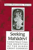 Seeking Mahadevi: Constructing the Identities of the Hindu Great Goddess 0791450082 Book Cover