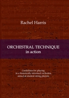 Orchestral Technique in action: Guidelines for playing in a historically informed orchestra aimed at student string players 3347044940 Book Cover