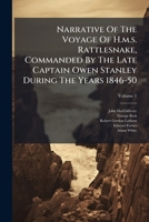 Narrative Of The Voyage Of H.m.s. Rattlesnake, Commanded By The Late Captain Owen Stanley During The Years 1846-50 1024679780 Book Cover