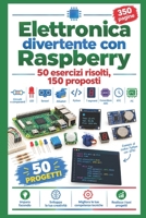 Elettronica divertente con Raspberry: 50 esercizi risolti, 150 proposti (Italian Edition) B08GFS1VXB Book Cover