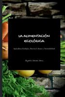 La alimentación ecológica - Segunda Edición: Agricultura Ecológica, Huertos Urbanos y Sostenibilidad 1979825351 Book Cover