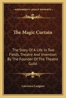 The Magic Curtain: The Story Of A Life In Two Fields, Theatre And Invention By The Founder Of The Theatre Guild 0548440433 Book Cover