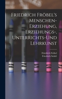 Friedrich Fr�bel's Menschen-Erziehung, Erziehungs-Unterrichts-Und Lehrkunst (Classic Reprint) 1019046473 Book Cover